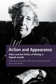 Action and Appearance: Ethics and the Politics of Writing in Hannah Arendt:  Anna Yeatman: Continuum