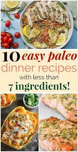 10 Easy Paleo Dinner Recipes With Fewer Than 7 Ingredients Paleo Recipes Dinner Paleo Recipes Easy Easy Paleo Dinner Recipes