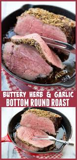 Place roast in a roasting pan fitted with a rack. Buttery Herb Garlic Bottom Round Roast Recipe The Kitchen Magpie Low Carb