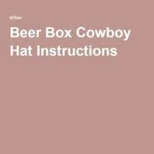 Beer Box Cowboy Hat Instructions Beer Box Beer Box Cowboy Hat Instructions Beer Box Cowboy Hat