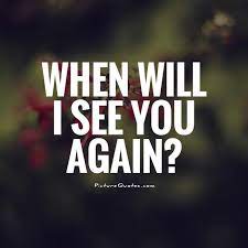 When Will I See You Again Picture Quotes