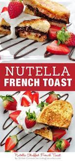 Nutella French Toast Recipe With Creamy Whipped Topping An Easy Chocolate Hazelnut And Strawberry Breakfast Or Sna Nutella French Toast Toast Recipes Recipes