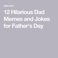 12 Hilarious Dad Memes And Jokes For Father S Day Good Housekeeping Fathers Day Jokes Father S Day Memes Father Humor