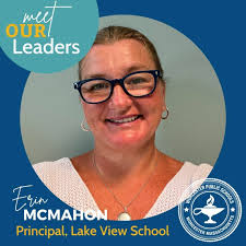 Meet our leaders! 🤩 Erin McMahon Principal, Lake View School Lake View  School Principal Erin McMahon has worked in WPS for 27 years. She's served  as an assistant principal, instructional coach, teacher,
