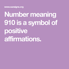 Number Meaning 910 Is A Symbol Of Positive Affirmations Number Meanings Meant To Be Positive Affirmations