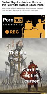 Lol a funnie - Student Plays Pornhub Intro Music in Pep Rally Video That  Led to Suspension A high schooler in the San Fernando Valley area of Los  Angeles brought the house