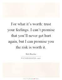 For What It S Worth Trust Your Feelings I Can T Promise That Picture Quotes