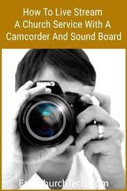 How To Live Stream A Church Service With A Camcorder And Sound Board Camcorder Church Service Streaming