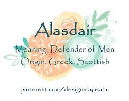 Baby Boy Name Alasdair Meaning Defender Of Men Origin Greek Scottish Scottish Variation Of Alexande Names With Meaning Baby Names And Meanings Boy Names