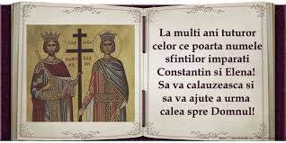 Urări de sfinții constantin și elena. Felicitari De Sfintii Constantin Si Elena La Multi Ani Tuturor Celor Ce Poarta Numele Sfintilor Imparati Constantin Si Elena Sa Va Calauzeasca Si Sa Va Ajute A Urma Calea Spre Domnul