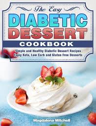 All of these desserts deliver massive satisfaction, but won't send your blood sugar soaring. The Easy Diabetic Dessert Cookbook Buch Gebunden Magdalena Mitchell