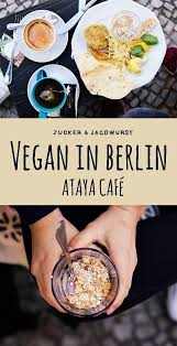 The Ataya Cafe In Berlin Vegan Perfect Breakfast Berlin Essen Berlin Vegan Vegane Restaurants