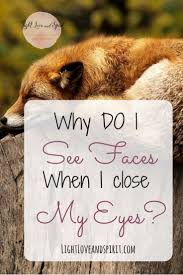 Why Do I See Faces When I Close My Eyes Intuitive Development Guidance By Ashley Strong Psychic Quotes Close My Eyes Spiritual Quotes