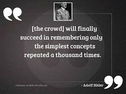 This crowd quotes collection has over 26 quotes. The Crowd Will Finally Succeed Inspirational Quote By Adolf Hitler