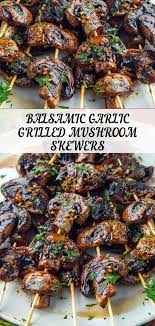 Balsamic Garlic Grilled Mushroom Skewers Grilled Mushroom Recipe Mushroom Recipes Healthy Mushroom Recipes Vegan