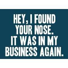 Always Meddling In Other Folks Business Funny Quotes Inspirational Quotes Sarcastic Quotes