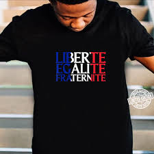 It was written into the 1958 constitution and is part nowadays of the french national. Liberty Equality Fraternity National Motto Of France Shirt