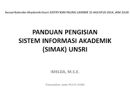 Check spelling or type a new query. Panduan Pengisian Sistem Informasi Akademik Simak Unsri Ppt Download