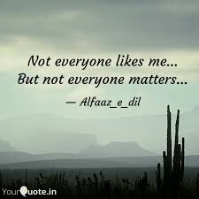 Not Everyone Likes Me Quotes Writings By Khushi Rathore Yourquote