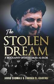 Amazon.com: The Stolen Dream : A Biography of Sayed Musa al-Sadr eBook :  Shomali, Javad, El-Kabengi, Zahraa: Kindle Store