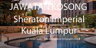 Pemohon daripada warganegara malaysia yang memenuhi kriteria yang telah ditetapkan dijemput untuk membuat permohonan jawatan kosong di lembaga getah malaysia (lgm) sebagai : Jawatan Kosong Sheraton Imperial Kuala Lumpur 2017 Malaysia Hotel Jobs 2019