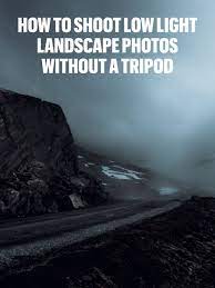 How To Shoot Low Light Landscape Photos Without A Tripod Landscape Photography Landscape Landscape Photos
