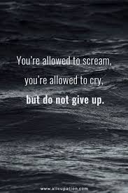 You Re Allowed To Scream You Re Allowed To Cry Allcupation Motivational Quotes About Career Development And Life 82 Quotes Sayings Inspir Giving Quotes Daily Inspiration Quotes The Notebook Quotes