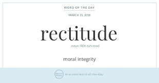 March 31 2018 Moral Integrity Rectitude Has A Righteous Derivation It Comes Straight From The Latin Adjective Rectus Wh Word Of The Day Words Words Quotes