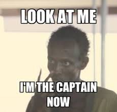 Look at me i am the captain now blank. Look At Me I M The Captain Now Meming Wiki