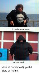 But srsly tho love your art! I Can Be Your Angle Or Yuor Devil Facebook Meme On Sizzle