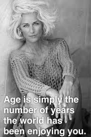 Age Is Just A Number Aging Quotes Aging Gracefully Aging Beautifully