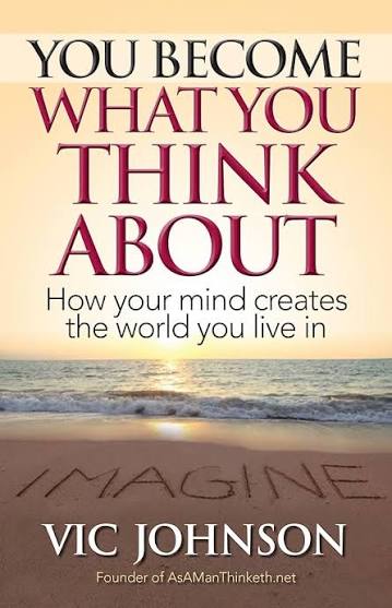 You Become What You Think About: How Your Mind Creates The World You Live  In - Kindle edition by Johnson, Vic. Self-Help Kindle eBooks @ Amazon.com.