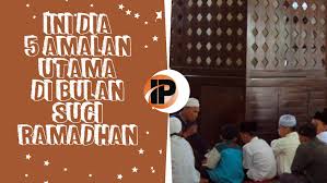 Selain karena hanya dipertemukan setahun sekali, namun beragam amalan bulan makanya, berbagai umat muslim selalu berupaya untuk meningkatkan ibadahnya di bulan ramadhan ini. Ini Dia 5 Amalan Utama Di Bulan Suci Ramadhan Islampos
