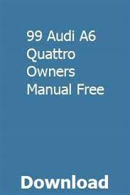 99 Audi A6 Quattro Owners Manual Free Audi A6 Quattro Owners Manuals Audi A6