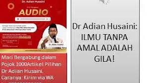 Amal adalah buah dari ilmu. Ilmu Tanpa Amal Adalah Gila