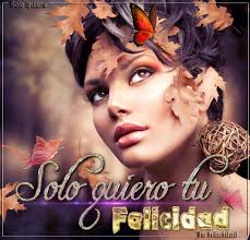 SOLO QUIERO TU FELICIDAD