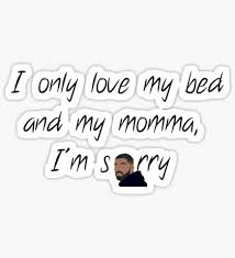 Drake I Only Love My Bed And My Mama Stickers Gifts Merchandise Drake Wallpapers Drake Funny Planning Stickers