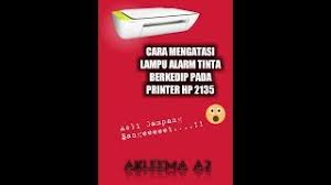 Tips mengatasi kartrid tinta hp macet jual printer hp harga. Cara Mengatasi Lampu Alarm Tinta Berkedip Pada Printer Hp 2135 Youtube