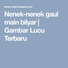  Nenek Nenek Gaul Main Bilyar Gambar Lucu Terbaru Lucu Gambar Lucu Mainan