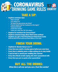 If the other person doesn't want to answer, they need to take a shot. The Official Corona Virus Drinking Game Rules 93 7 Jr Country