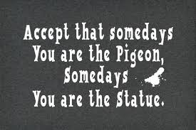 Accept That Some Days You Are The Pigeon Winning Quotes Important Quotes Funny Tshirts