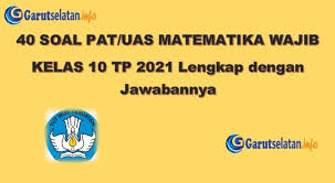 Latihan soal pat bahasa inggris kelas 10 tahun 2020: Soal Pat Uas Matematika Wajib Kelas 10 Tahun 2021 Lengkap Dengan Jawabannya