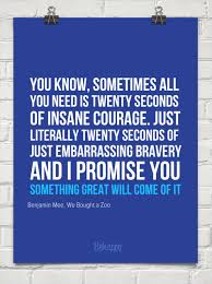 Sometimes All You Need Is 20 Seconds Of Insane Courage Meaning I Love This Quote That 20 Seconds Of Insane Courage Is Where I Accomplish My Dreams Inspirational Quotes Quotes Quotes To Live By