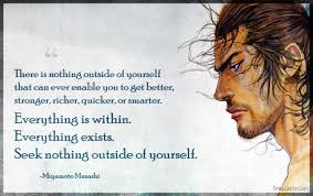 There is nothing outside of yourself that can ever enable you to get  better, stronger, richer