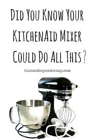 Did You Know Your Kitchenaid Mixer Could Do All This Blessedbeyondcrazy Kitchenaid Kitchen Aid Mixer Kitchen Aid Recipes Kitchen Aid