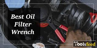 Best Oil Filter Wrench For 2019 Remove Stuck Filters Now