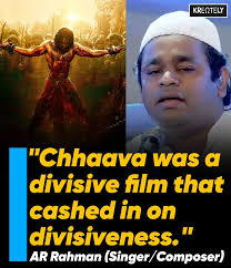 Irony is that Chhaava's music by A. R. Rahman. Now he is giving music to  Ramayana.