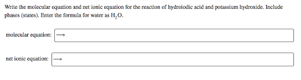 Write the molecular equation and net ionic equation for the reaction of hydroiodic acid and potassium hydroxide. Write The Molecular Equation And Net Ionic Equation Chegg Com