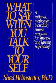 Mental reprogramming with a new image, a successful one. What To Say When You Talk To Yourself By Shad Helmstetter