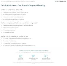 Some of the worksheets displayed are ionic bonding work 1, bonding basics, naming ionic compounds work i, ionic compound work, , chemistry name ws 1 ionic bonding key date block, naming ionic compounds practice work, chapter 7 practice work covalent bonds and molecular. Quiz Worksheet Coordinated Compound Bonding Study Com
